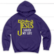 Jesus saved my life Christian hoodie | Christian apparel - Gossvibes