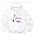 Jesus is the anchor of my soul Hebrews 6:19 Christian hoodie - Gossvibes