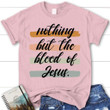 Nothing but the blood of Jesus womens Christian t-shirt, Jesus shirts - Gossvibes