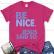 Be nice Jesus said so womens Christian t-shirt - Gossvibes