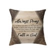 Always pray faith in God Christian pillow - Christian pillow, Jesus pillow, Bible Pillow - Spreadstore