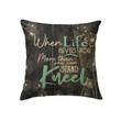 When life gives you more than you can stand kneel Christian pillow - Christian pillow, Jesus pillow, Bible Pillow - Spreadstore