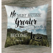 He must become greater; I must become less John 3:30 Bible verse pillow - Christian pillow, Jesus pillow, Bible Pillow - Spreadstore