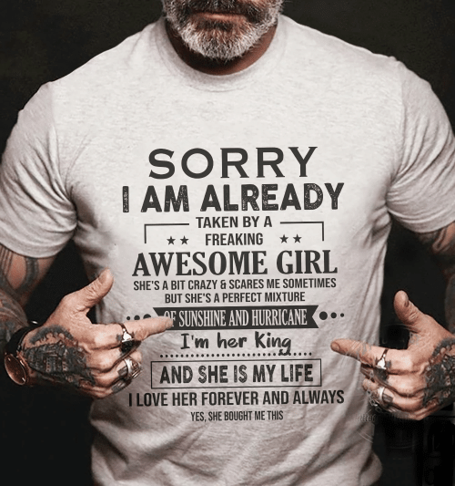 Dad Shirt, Funny Shirt, Birthday Gifts Idea, Sorry I Am Taken By A Freaking Awesome Girl T-Shirt KM1406 - spreadstores