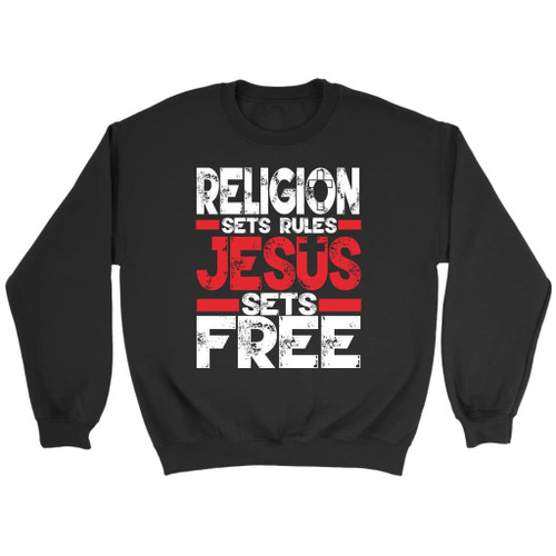 Religion sets rules Jesus sets free sweatshirt - Christian sweatshirts - Christian Shirt, Bible Shirt, Jesus Shirt, Faith Shirt For Men and Women