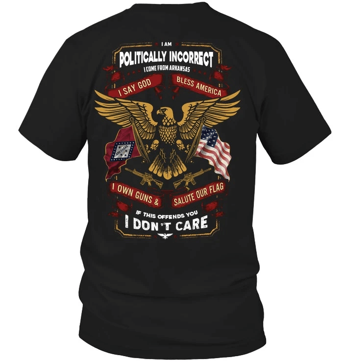 Veteran Shirt, Gifts For Veteran, I Am Politically Incorrect I Come From Arkansas T-Shirt KM0207 - Spreadstores