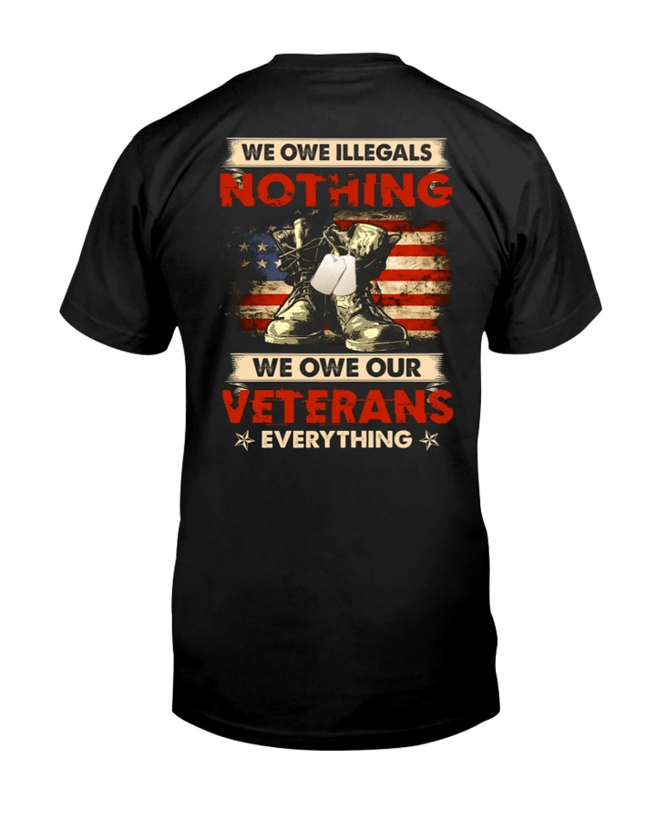 Veteran Shirt, We Owe Illegals Nothing We Owe Our Veterans Everything V2 T-Shirt KM2308 - Spreadstores