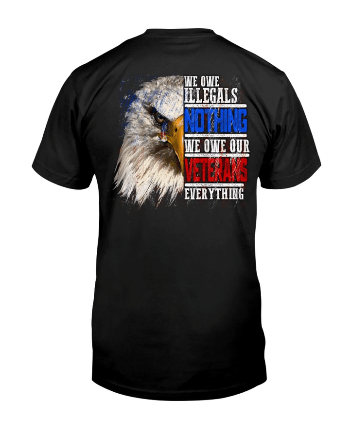 Veteran Shirt, We Owe Illegals Nothing We Owe Our Veterans Everything T-Shirt KM2308 - Spreadstores