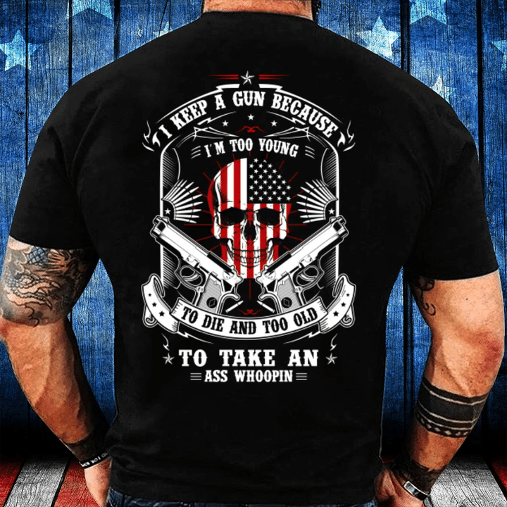 Veteran Shirt, Dad Shirt, I Carry A Gun Because I'm Too Young To Die And Too Old T-Shirt - Spreadstores