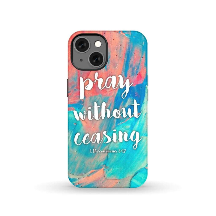 Pray without ceasing 1 Thessalonians 5:17 phone case
