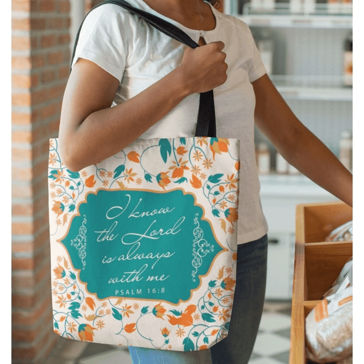 I know the Lord is always with me Psalm 16:8 NLT tote bag - Gossvibes