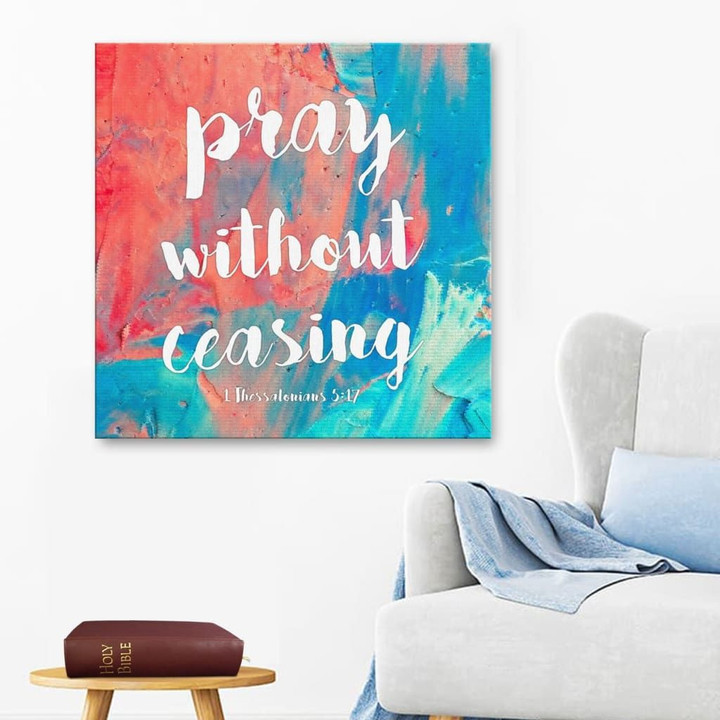Bible verse wall art: Pray without ceasing 1 Thessalonians 5:17 canvas print