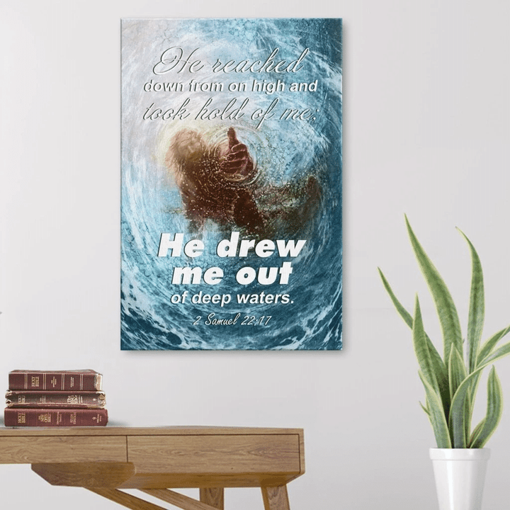 He reached down from on high and took hold of me; he drew me out of deep waters 2 Samuel 22:17 canvas wall art