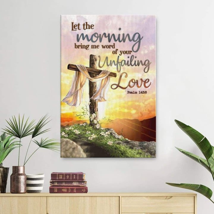Psalm 143:8 NIV Let the morning bring me word of your unfailing love canvas wall art