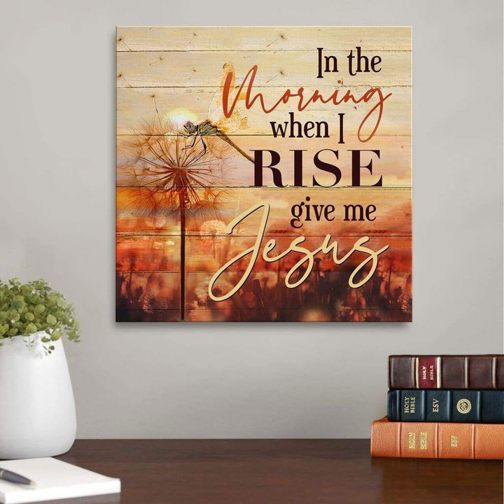 In the morning when I rise give me Jesus dandelion canvas wall art
