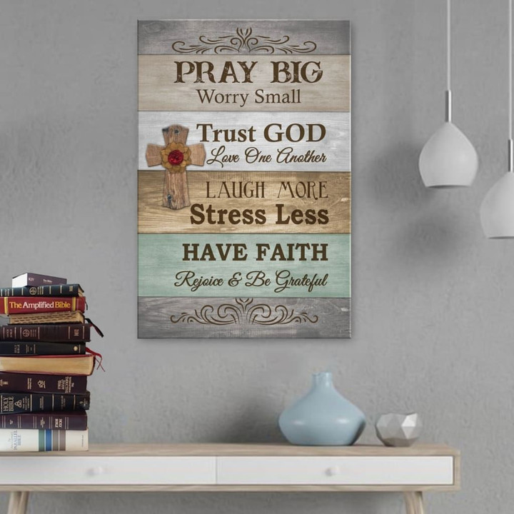 Pray big worry small trust God have faith canvas print - Christian wall art