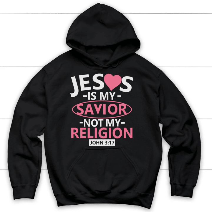John 3:17 Jesus is my savior not my religion Bible verse hoodie - Gossvibes