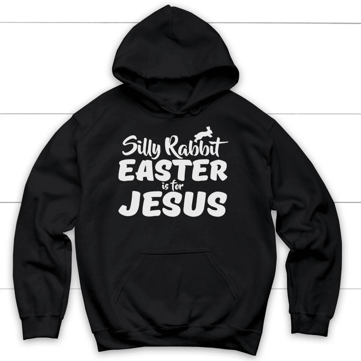 Silly rabbit Easter is for Jesus Christian hoodie | Jesus hoodies - Gossvibes