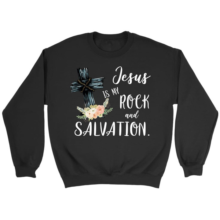 Jesus is my rock and salvation Christian sweatshirt - Gossvibes