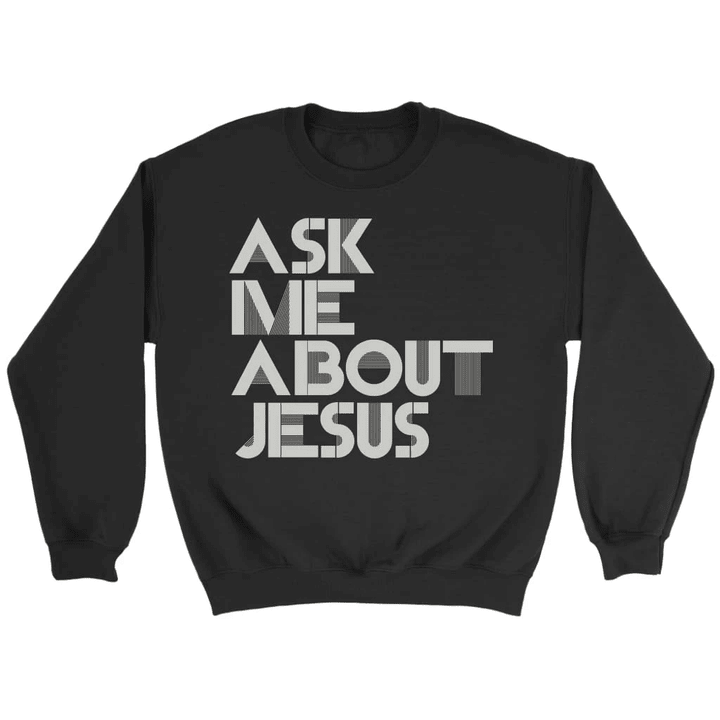 Ask me about Jesus Christian sweatshirt - Gossvibes