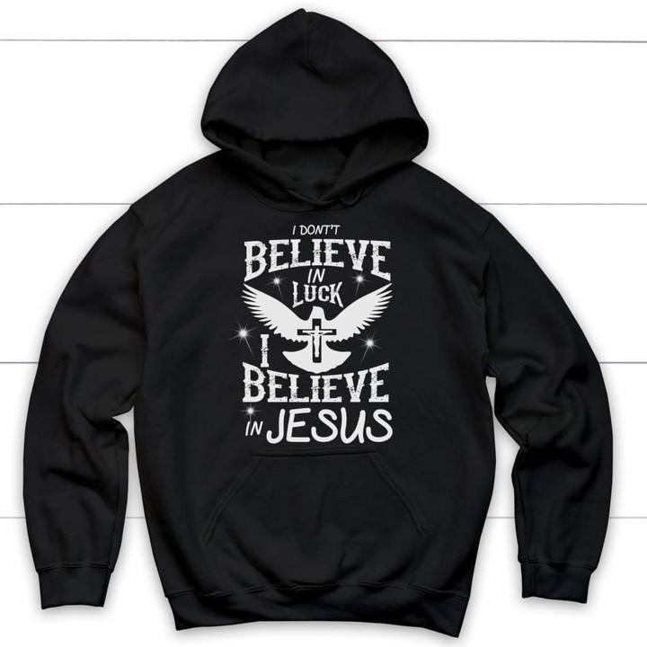 I don't believe in luck I believe in Jesus hoodie - Christian hoodies - Gossvibes