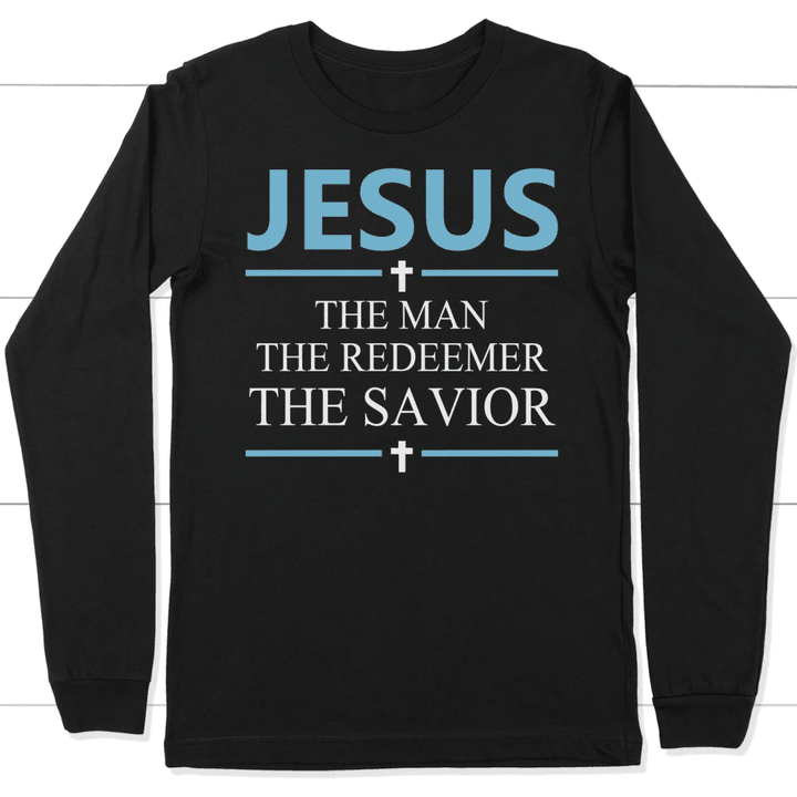 Jesus the man the redeemer the savior long sleeve t-shirt | christian apparel - Gossvibes