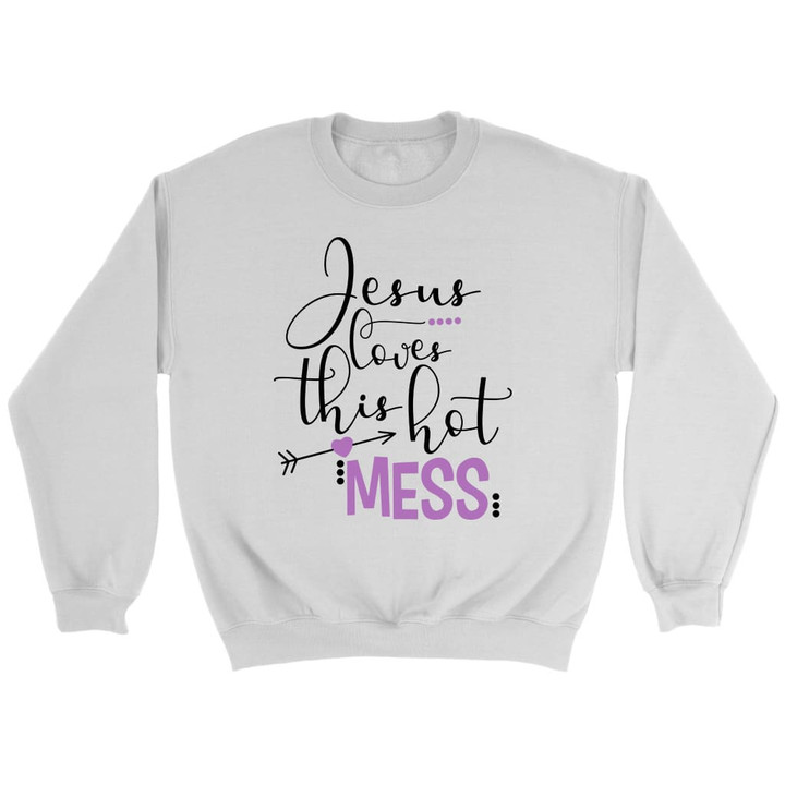 Jesus loves this hot mess Christian sweatshirt - Gossvibes