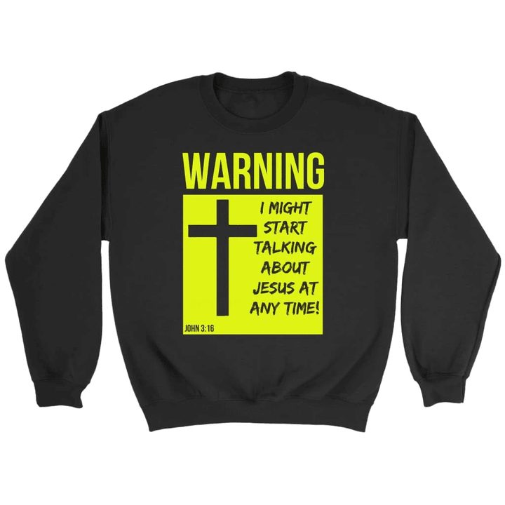 I might start talking about Jesus at anytime Christian sweatshirt - Gossvibes