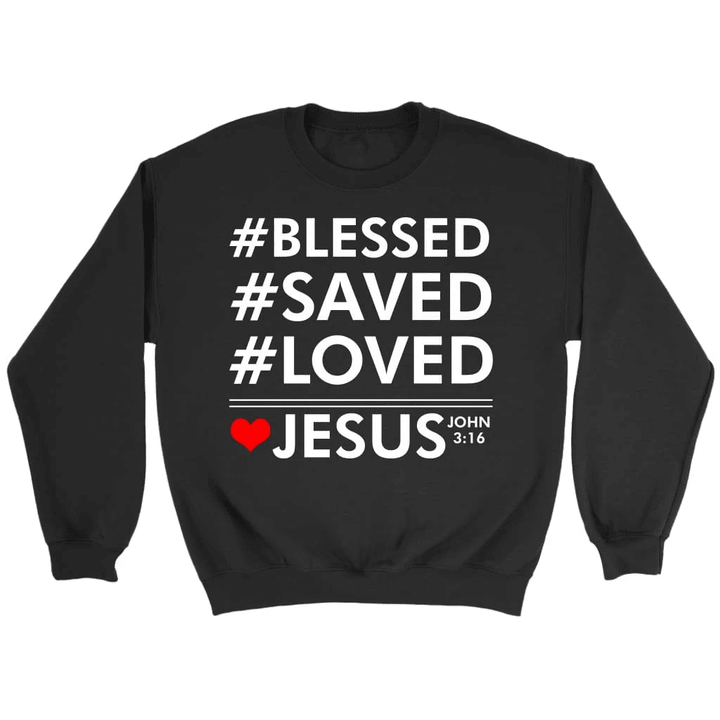 Blessed Saved Loved Jesus John 3:16 Bible verse sweatshirt - Gossvibes
