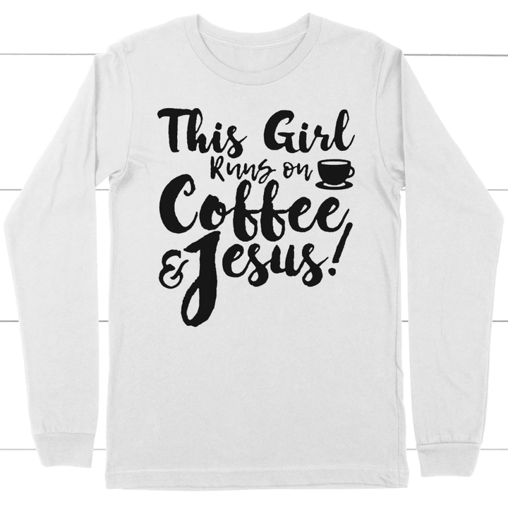 This girl runs on coffee and Jesus long sleeve t-shirt | Christian apparel - Gossvibes