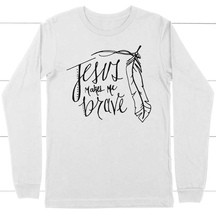 Jesus makes me brave long sleeve t-shirt | Christian apparel - Gossvibes