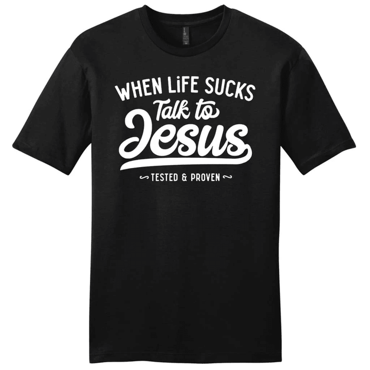 When life sucks talk to Jesus mens Christian t-shirt - Gossvibes