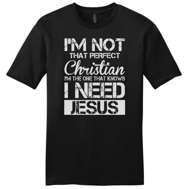I'm not that perfect Christian I need Jesus mens Christian t-shirt - Gossvibes