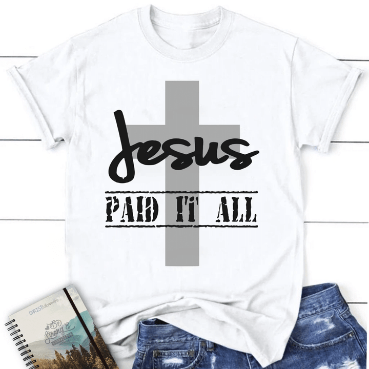 Jesus paid it all womens Christian t-shirt - Gossvibes
