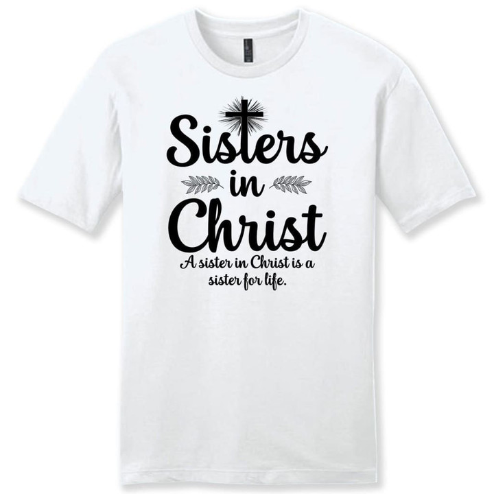 Sisters in Christ Are sisters for life mens Christian t-shirt - Gossvibes