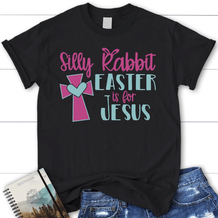 Silly rabbit easter is for Jesus womens Christian t-shirt | Jesus T-shirts - Gossvibes
