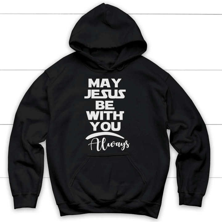 May Jesus be with you always Christian hoodie - Gossvibes