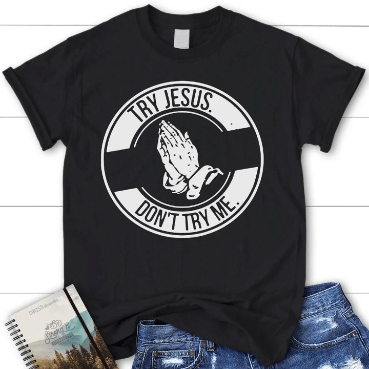 Try Jesus don't try me womens Christian t-shirt | Jesus shirts - Gossvibes