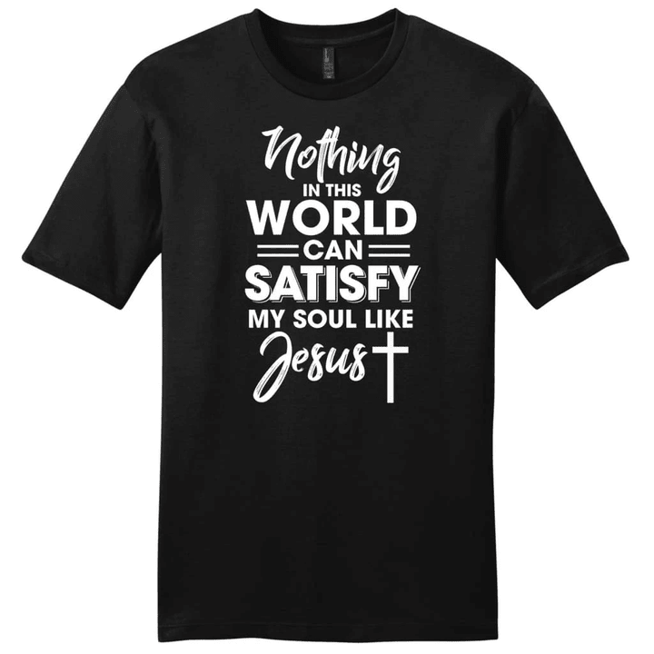 Nothing in this world can satisfy my soul like Jesus mens Christian t-shirt - Gossvibes