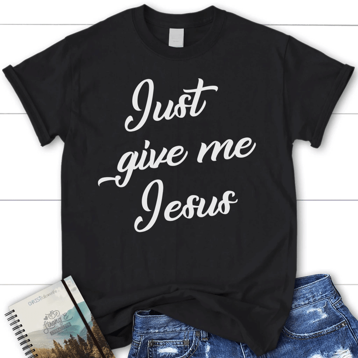 Just give me Jesus womens Christian t-shirt, Jesus shirts - Gossvibes