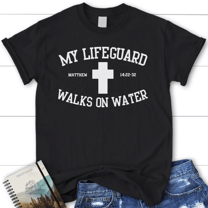 My lifeguard walks on water womens christian t-shirt | Jesus shirts - Gossvibes