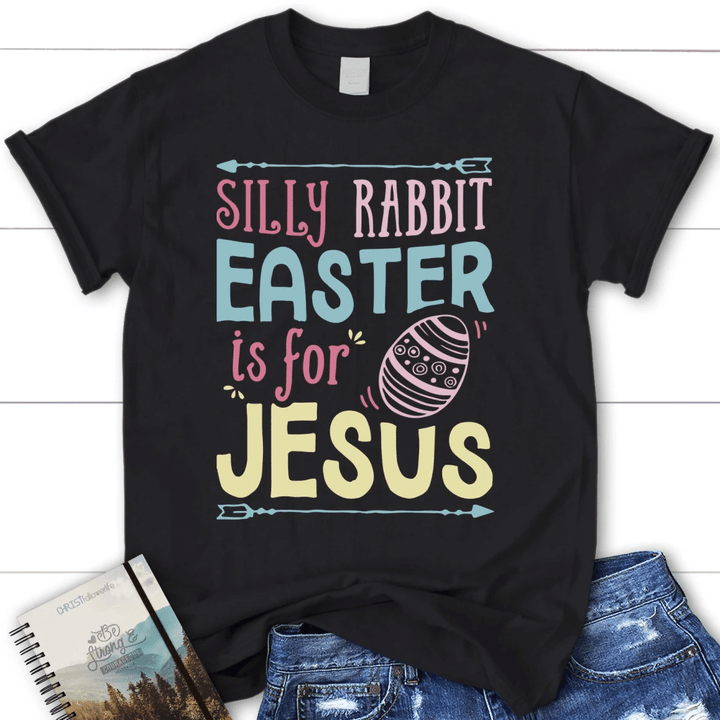 Silly rabbit easter is for Jesus t-shirt - womens Christian t-shirt - Gossvibes