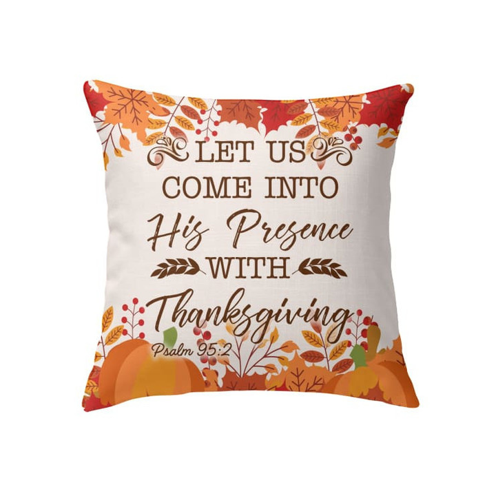 Let us come into His presence with thanksgiving Psalm 95:2 Christian pillow - Christian pillow, Jesus pillow, Bible Pillow - Spreadstore