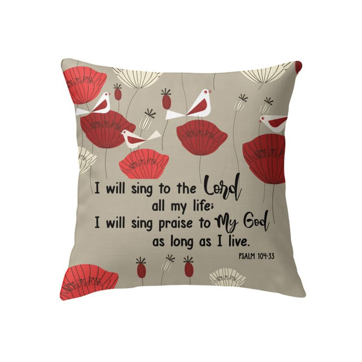 I will sing to the Lord all my life Psalm 104:33 Bible verse pillow - Christian pillow, Jesus pillow, Bible Pillow - Spreadstore