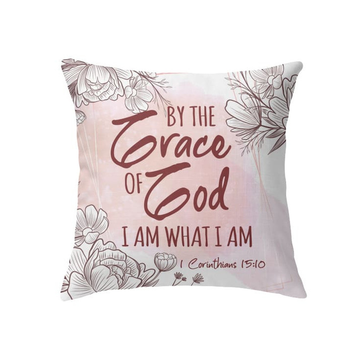By the grace of God I am what I am 1 Corinthians 15:10 Christian pillow - Christian pillow, Jesus pillow, Bible Pillow - Spreadstore