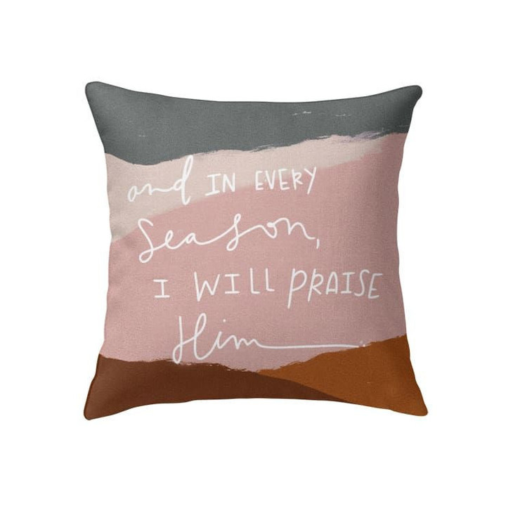 And in every season I will praise Him Christian pillow - Christian pillow, Jesus pillow, Bible Pillow - Spreadstore