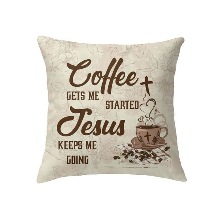 Coffee get me started Jesus keeps me going Christian pillow - Christian pillow, Jesus pillow, Bible Pillow - Spreadstore