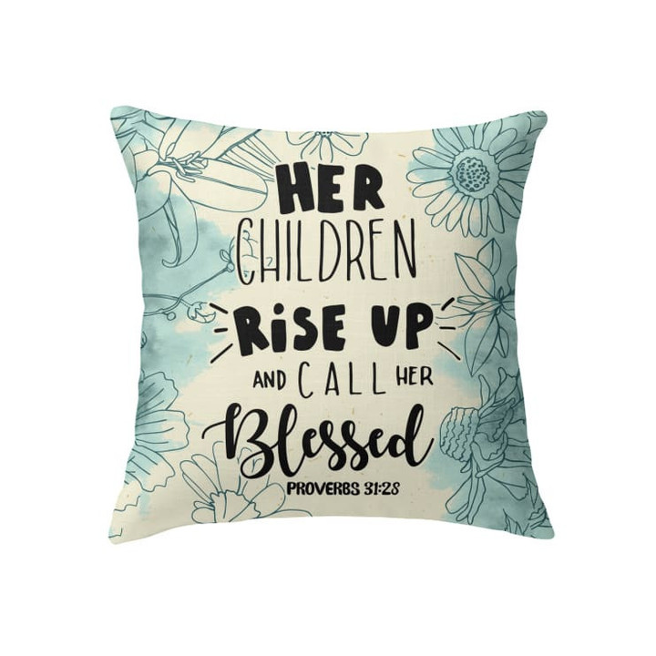 Her children rise up and call her blessed Proverbs 31:28 Christian pillow - Christian pillow, Jesus pillow, Bible Pillow - Spreadstore