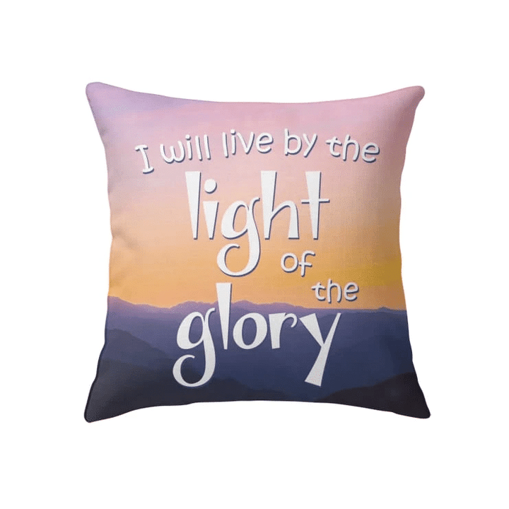 I will live by the light of the Glory Christian pillow - Christian pillow, Jesus pillow, Bible Pillow - Spreadstore