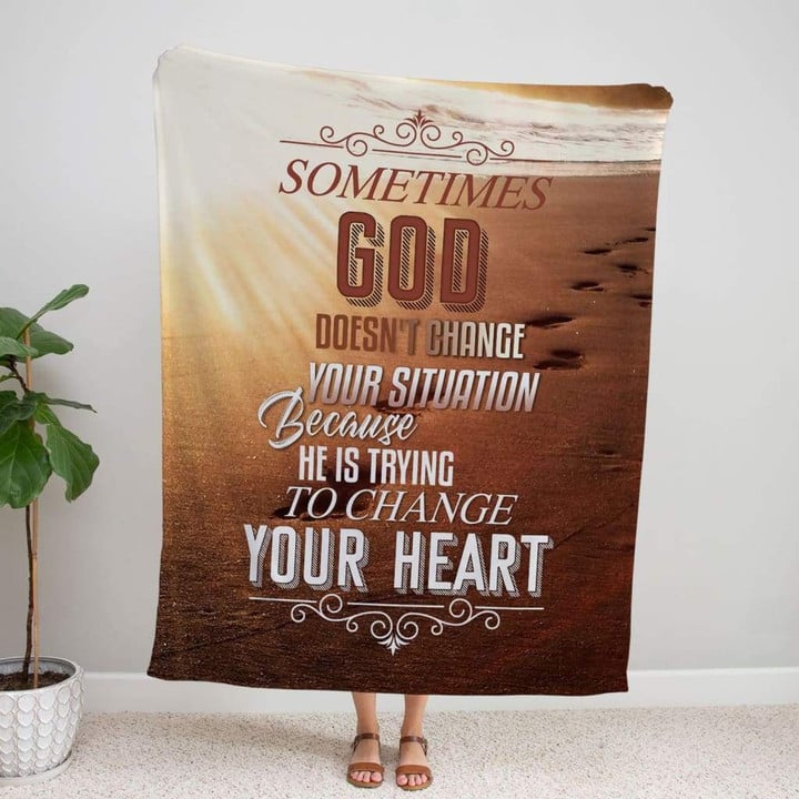 Sometimes God doesn't change your situation Christian blanket - Gossvibes